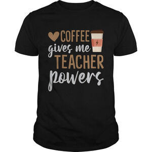 Coffee Gives Me Teacher Powers Funny Sarcasm Saying Shirt